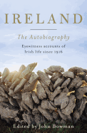 Ireland: The Autobiography: Eyewitness Accounts of Irish Life Since 1916