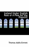 Ireland Under English Rule or a Plea for the Plaintiff