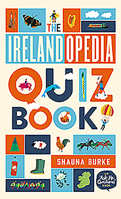 Irelandopedia Quiz Book: An 'Ask Me Questions' Book - Burke, Shauna, and Burke, John, and Burke, Kathi