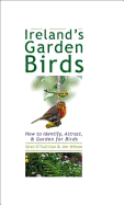 Ireland's Garden Birds: How to Identify, Attract, & Garden for Birds