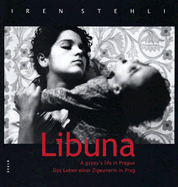 Iren Stehli: Libuna: A Gypsy's Life in Prague