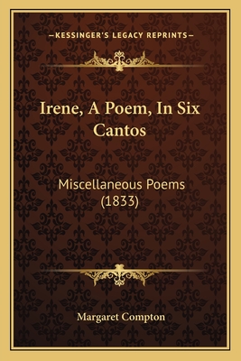 Irene, A Poem, In Six Cantos: Miscellaneous Poems (1833) - Compton, Margaret