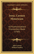 Irene, Carmen Historicum: Ad Praehonorabilem Vicecomitem Boyle (1760)