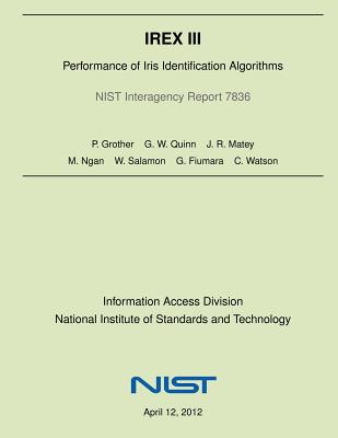 Irex III: Performance of Iris Identification Algorithms - Quinn, G W, and Matey, J R, and Ngan, M