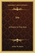 Iris: A Drama in Five Acts