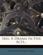 Iris: A Drama in Five Acts...