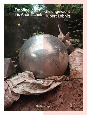 Iris Andraschek / Hubert Lobnig: Delicate Balance - Andraschek, Iris, and Lobnig, Hubert, and Wetzlinger-Grundnig, Christine (Editor)