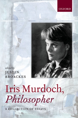 Iris Murdoch, Philosopher - Broackes, Justin (Editor)