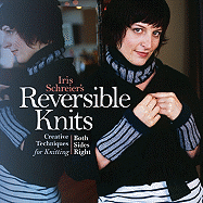 Iris Schreier's Reversible Knits: Creative Techniques for Knitting Both Sides Right