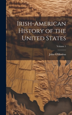 Irish-American History of the United States; Volume 1 - O'Hanlon, John