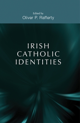 Irish Catholic Identities - Rafferty, Oliver P (Editor)