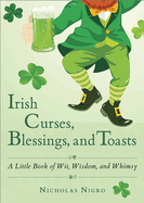 Irish Curses, Blessings, and Toasts: A Little Book of Wit, Wisdom, and Whimsy