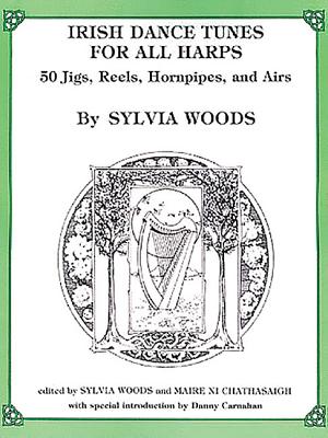 Irish Dance Tunes for All Harps: 50 Jigs, Reels, Hornpipes, and Airs - Woods, Sylvia