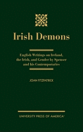 Irish Demons: English Writings on Ireland, the Irish, and Gender by Spenser and His Contemporaries