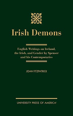 Irish Demons: English Writings on Ireland, the Irish, and Gender by Spenser and His Contemporaries - Fitzpatrick, Joan