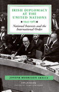 Irish Diplomacy at the United Nations 1945-65: National Interests and the International Order