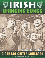 Irish Drinking Songs Cigar Box Guitar Songbook: 35 Classic Drinking Songs from Ireland, Scotland and Beyond - Tablature, Lyrics and Chords for 3-String Gdg Tuning