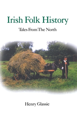 Irish Folk History: Tales from the North - Glassie, Henry