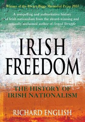 Irish Freedom: The History of Nationalism in Ireland - English, Richard