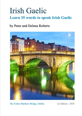Irish Gaelic - Learn 35 Words to Speak Irish Gaelic - Roberts, Peter, Professor, and Roberts, Helena