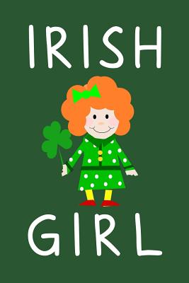Irish Girl: Blank Lined Journal, Funny St Patrick's Day Notebook, Ruled, Writing Book, Personalized Irish Book, Leprechaun Journal, Celtic Notebook - Nova, Booki