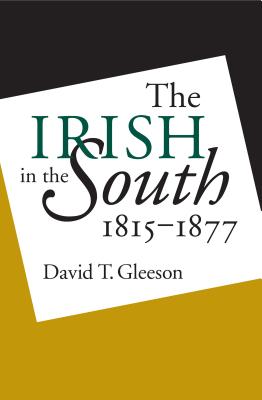 Irish in the South, 1815-1877 - Gleeson, David T