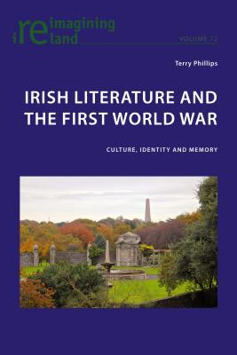 Irish Literature and the First World War: Culture, Identity and Memory - Maher, Eamon (Editor), and Phillips, Terry