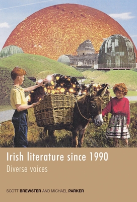 Irish Literature Since 1990: Diverse Voices - Parker, Michael (Editor), and Brewster, Scott (Editor)