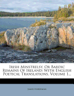 Irish Minstrelsy, Or Bardic Remains Of Ireland: With English Poetical Translations; Volume 1