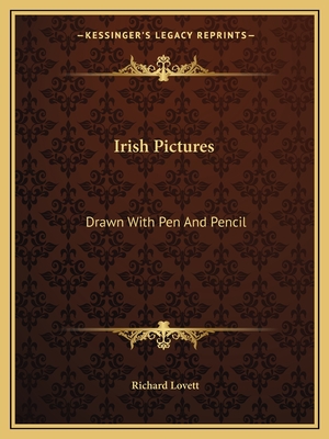 Irish Pictures: Drawn with Pen and Pencil - Lovett, Richard, M.A.