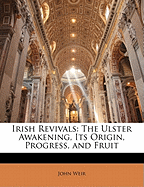 Irish Revivals: The Ulster Awakening, Its Origin, Progress, and Fruit