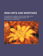 Irish Wits and Worthies; Including Dr. Lanigan, His Life and Times, with Glimpses of Stirring Scenes Since 1770