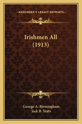 Irishmen All (1913) - Birmingham, George A, and Yeats, Jack B (Illustrator)