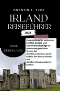 Irland Reisef?hrer 2024: Expertentipps f?r versteckte Sch?tze, Budget- und Sicherheitsratschl?ge f?r eine problemlose Navigation durch Dublin, den Knock-Schrein und dar?ber hinaus