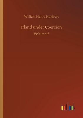 Irland under Coercion: Volume 2 - Hurlbert, William Henry