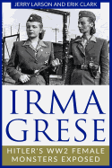 Irma Grese: Hitler's Ww2 Female Monsters Exposed