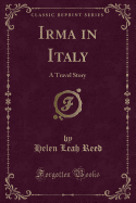 Irma in Italy: A Travel Story (Classic Reprint)