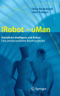 Irobot - Uman: Knstliche Intelligenz Und Kultur: Eine Jahrtausendealte Beziehungskiste