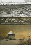 Iron Age and Roman Settlement in the Upper Thames Valley: Excavations at Claydon Pike and Other Sites Within the Cotswold Water Park