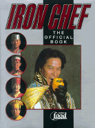 Iron Chef: The Official Book - Hoketsu, Kaoru (Translated by), and Fuji Television Inc (Compiled by), and Iron Chef (Editor)