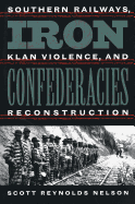 Iron Confederacies: Southern Railways, Klan Violence, and Reconstruction