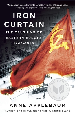 Iron Curtain: The Crushing of Eastern Europe, 1944-1956 - Applebaum, Anne