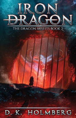 Iron Dragon: An Epic Fantasy Adventure - Holmberg, D K