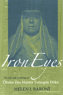 Iron Eyes: The Life and Teachings of  baku Zen Master Tetsugen D k