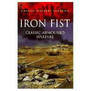 Iron Fist: Classic Armoured Warfare Case Studies - Perrett, Bryan