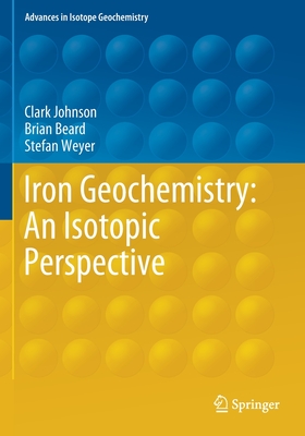 Iron Geochemistry: An Isotopic Perspective - Johnson, Clark, and Beard, Brian, and Weyer, Stefan