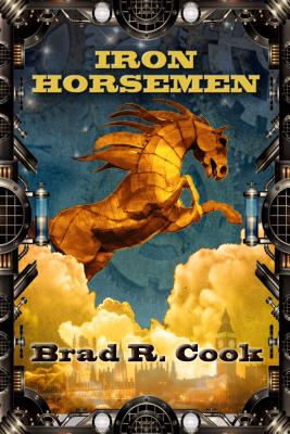 Iron Horsemen, Volume 1 - Cook, Brad R