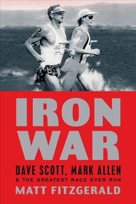 Iron War: Dave Scott, Mark Allen, and the Greatest Race Ever Run - Fitzgerald, Matt