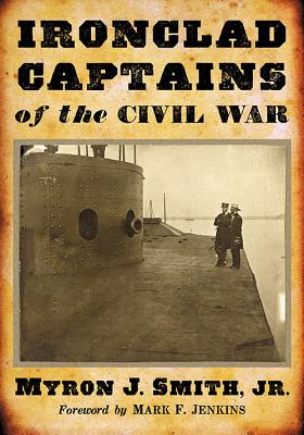 Ironclad Captains of the Civil War - Smith, Myron J