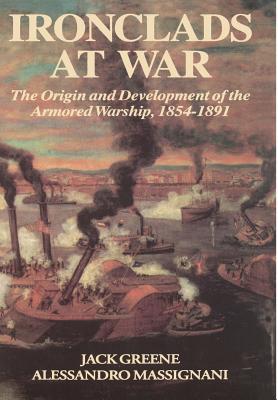 Ironclads at War: The Origin and Development of the Armored Battleship - Greene, Jack, and Massignani, Alessandro